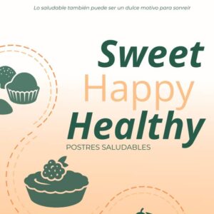 Sweet, Happy, Healthy. Postres saludables